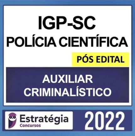 IGP SC – PÓS EDITAL – ( POLÍCIA CIENTÍFICA – AUXILIAR CRIMINALÍSTICO ) – ESTRATÉGIA 2022