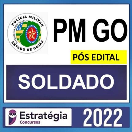 PM GO – PÓS EDITAL – ( SOLDADO ) – ESTRATÉGIA 2022