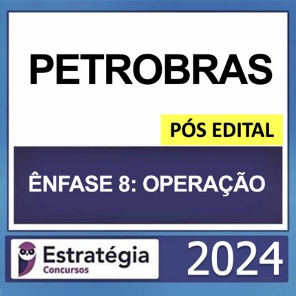 PETROBRAS – PÓS EDITAL – (TÉCNICO – ÊNFASE 8 – OPERAÇÃO) – ESTRATÉGIA 2024