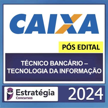 CAIXA – PÓS EDITAL – (TÉCNICO BANCÁRIO – TECNOLOGIA DA INFORMAÇÃO + PASSO ESTRATÉGICO) – ESTRATÉGIA 2024