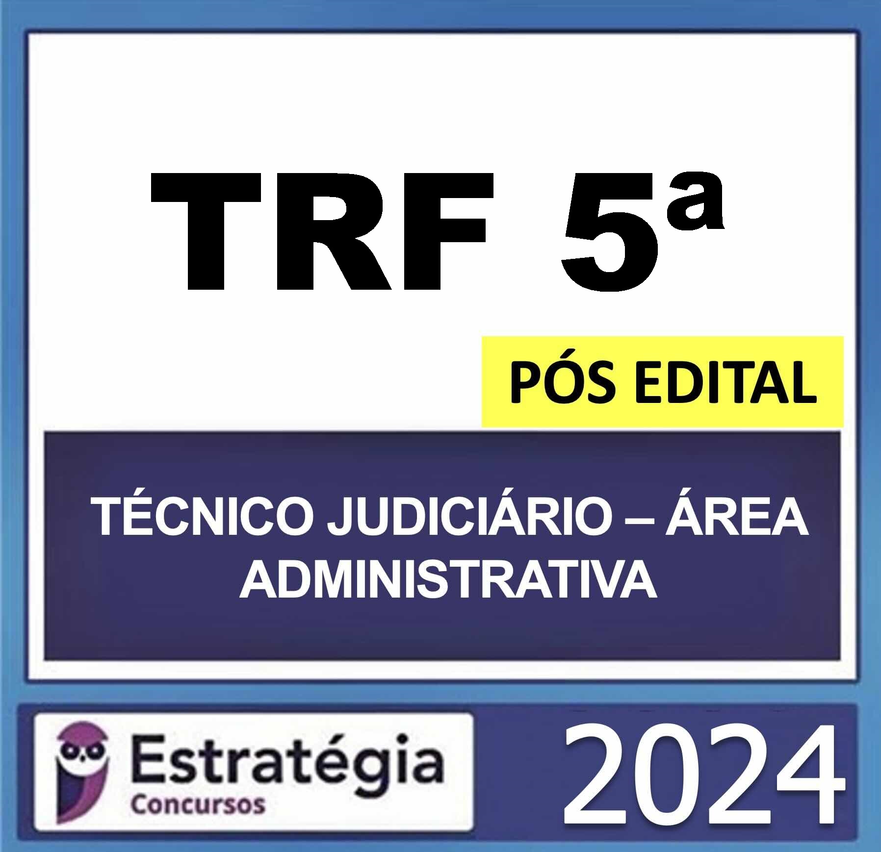 TRF 5ª – PÓS EDITAL – (TÉCNICO JUDICIÁRIO – ÁREA ADMINISTRATIVA) – ESTRATÉGIA 2024 TRF 5ª – PÓS EDITAL – (TÉCNICO JUDICIÁRIO – ÁREA ADMINISTRATIVA) – ESTRATÉGIA 2024