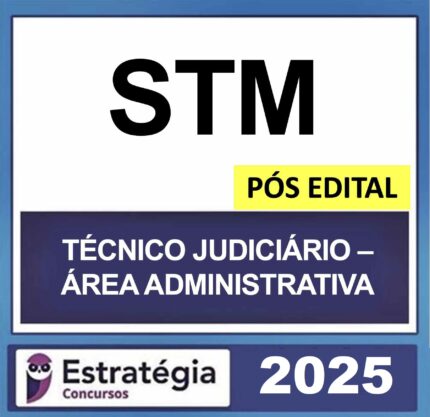 Rateio STM – POS EDITAL ( TÉCNICO JUDICIÁRIO ÁREA ADMINISTRATIVA) – ESTRATÉGIA 2025