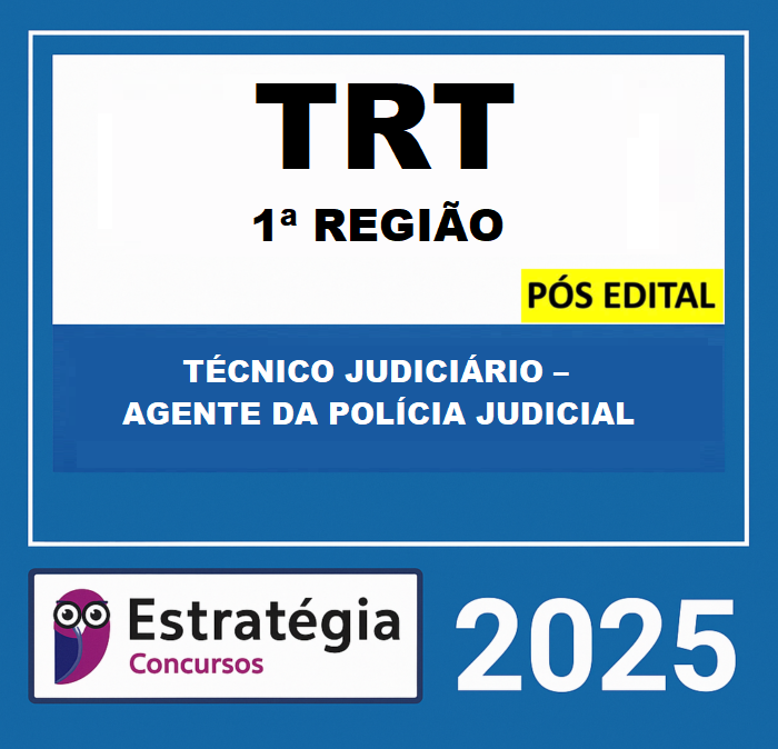 TRT RJ 1ª Região – PÓS EDITAL – (TÉCNICO JUDICIÁRIO – AGENTE DA POLÍCIA JUDICIAL + PASSO) – ESTRATÉGIA 2025 TRT RJ 1ª Região – PÓS EDITAL – (TÉCNICO JUDICIÁRIO – AGENTE DA POLÍCIA JUDICIAL + PASSO) – ESTRATÉGIA 2025