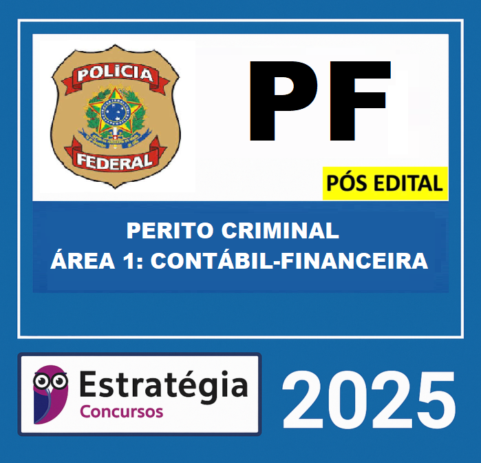 RATEIO POLÍCIA FEDERAL - PÓS-EDITAL (PERITO CRIMINAL – ÁREA 1 CONTÁBIL-FINANCEIRA) ESTRATEGIA – 2025 RATEIO POLÍCIA FEDERAL - PÓS-EDITAL (PERITO CRIMINAL – ÁREA 1 CONTÁBIL-FINANCEIRA) ESTRATEGIA – 2025