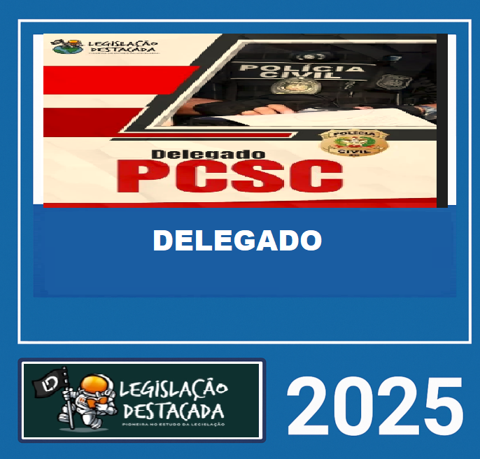 RATEIO DELEGADO DA POLICIA CIVIL DE SC - LEGISLAÇAO DESTACADA 2025 RATEIO DELEGADO DA POLICIA CIVIL DE SC - LEGISLAÇAO DESTACADA 2025