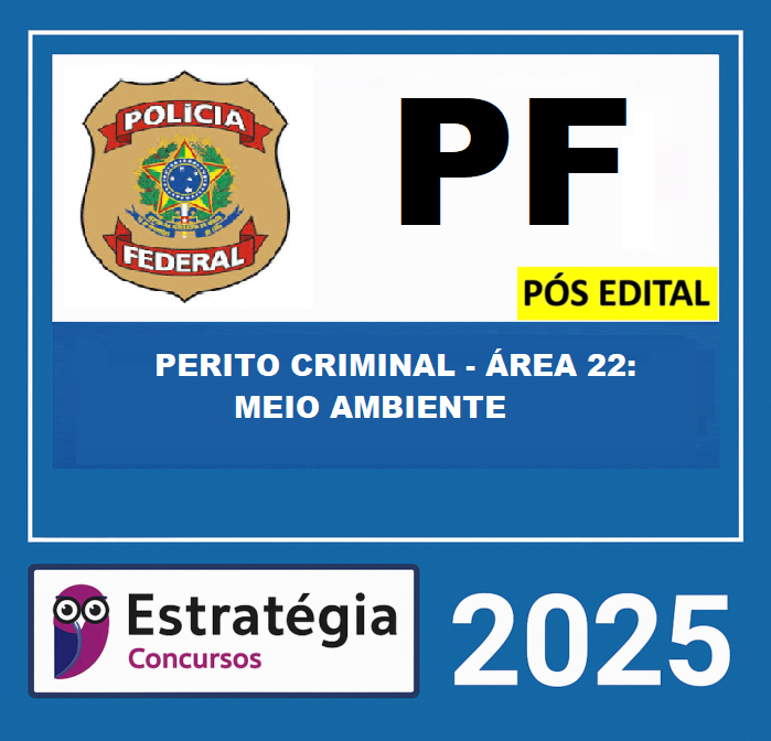 RATEIO POLÍCIA FEDERAL - PÓS-EDITAL (PERITO CRIMINAL - ÁREA 22 MEIO AMBIENTE) ESTRATEGIA - 2025 RATEIO POLÍCIA FEDERAL - PÓS-EDITAL (PERITO CRIMINAL - ÁREA 22 MEIO AMBIENTE) ESTRATEGIA - 2025