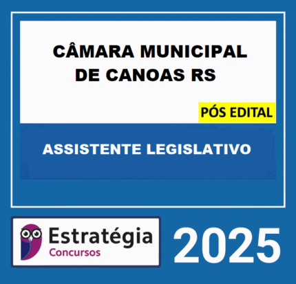 Rateio CÂMARA MUNICIPAL DE CANOAS-RS PÓS-EDITAL (ASSISTENTE LEGISLATIVO) ESTRATEGIA - 2025