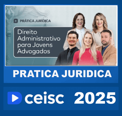 RATEIO PRÁTICA JURÍDICA DIREITO ADMINISTRATIVO PARA JOVENS ADVOGADOS – CEISC 2025