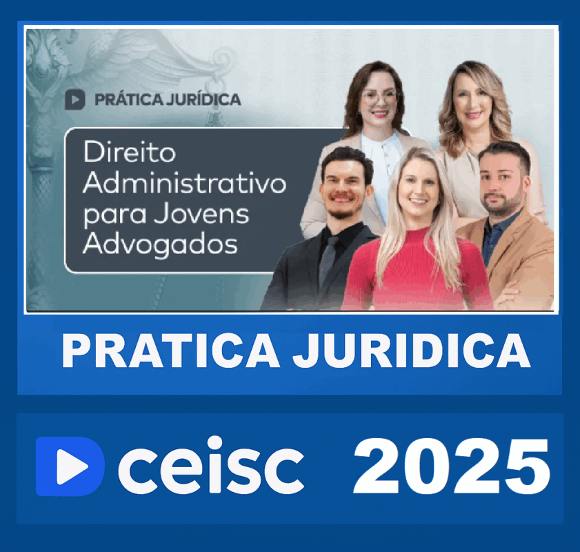 RATEIO PRÁTICA JURÍDICA DIREITO ADMINISTRATIVO PARA JOVENS ADVOGADOS – CEISC 2025