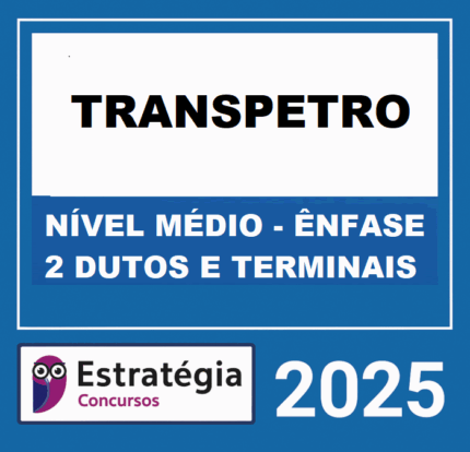 Rateio TRANSPETRO (PROFISSIONAL NÍVEL MÉDIO - ÊNFASE 2 DUTOS E TERMINAIS) ESTRATEGIA 2025 