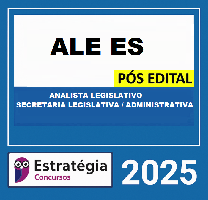 RATEIO ALE-ES PÓS-EDITAL (ANALISTA LEGISLATIVO – SECRETARIA LEGISLATIVA ADMINISTRATIVA) – ESTRATÉGIA 2025 RATEIO ALE-ES PÓS-EDITAL (ANALISTA LEGISLATIVO – SECRETARIA LEGISLATIVA ADMINISTRATIVA) – ESTRATÉGIA 2025