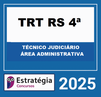 RATEIO TRT-RS 4ª REGIÃO (TÉCNICO JUDICIÁRIO - ÁREA ADMINISTRATIVA - PACOTAÇO) – ESTRATÉGIA 2025