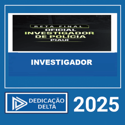 RETA FINAL OFICIAL INVESTIGADOR DE POLÍCIA CIVIL PIAUÍ – DEDICAÇÃO DELTA 2025