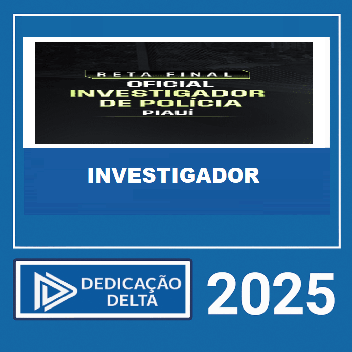 RETA FINAL OFICIAL INVESTIGADOR DE POLÍCIA CIVIL PIAUÍ – DEDICAÇÃO DELTA 2025 RETA FINAL OFICIAL INVESTIGADOR DE POLÍCIA CIVIL PIAUÍ – DEDICAÇÃO DELTA 2025