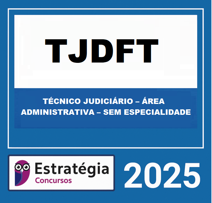 RATEIO TJDFT (TÉCNICO JUDICIÁRIO – ÁREA ADMINISTRATIVA – SEM ESPECIALIDADE) – ESTRATÉGIA 2025 RATEIO TJDFT (TÉCNICO JUDICIÁRIO – ÁREA ADMINISTRATIVA – SEM ESPECIALIDADE) – ESTRATÉGIA 2025