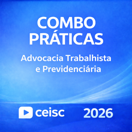 RATEIO COMBO PRÁTICAS – ADVOCACIA TRABALHISTA E PREVIDENCIÁRIA – CEISC – 2026 ⚖️📘