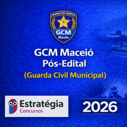 GCM MACEIÓ – PÓS-EDITAL GUARDA CIVIL MUNICIPAL – ESTRATÉGIA CONCURSOS – 2026