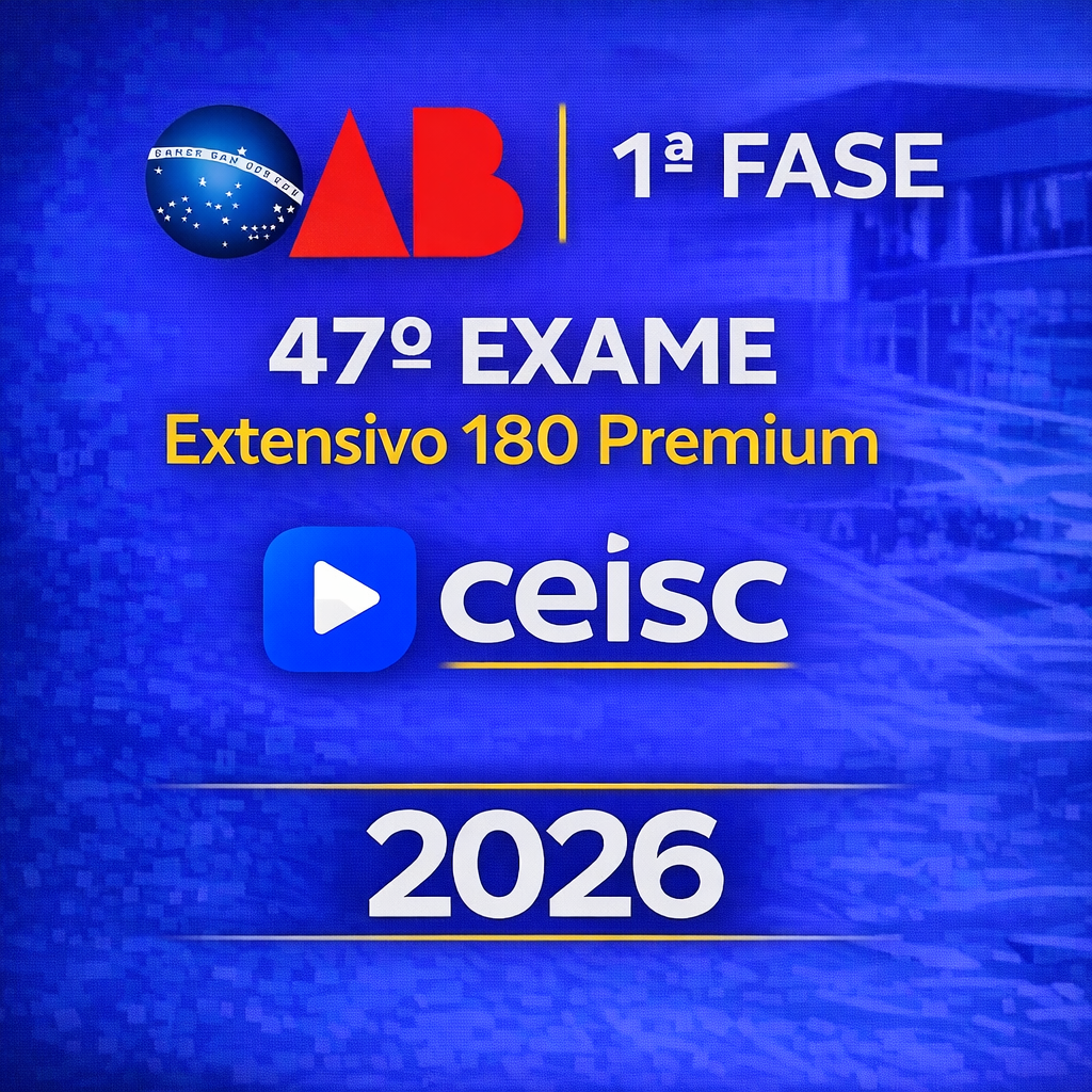 RATEIO OAB – 1ª FASE 47º EXAME EXTENSIVO 180 PREMIUM – CEISC – 2026 ⚖️📘 OAB – 1ª FASE | 47º EXAME | EXTENSIVO 180 PREMIUM – CEISC – 2026 - Imagem 1
