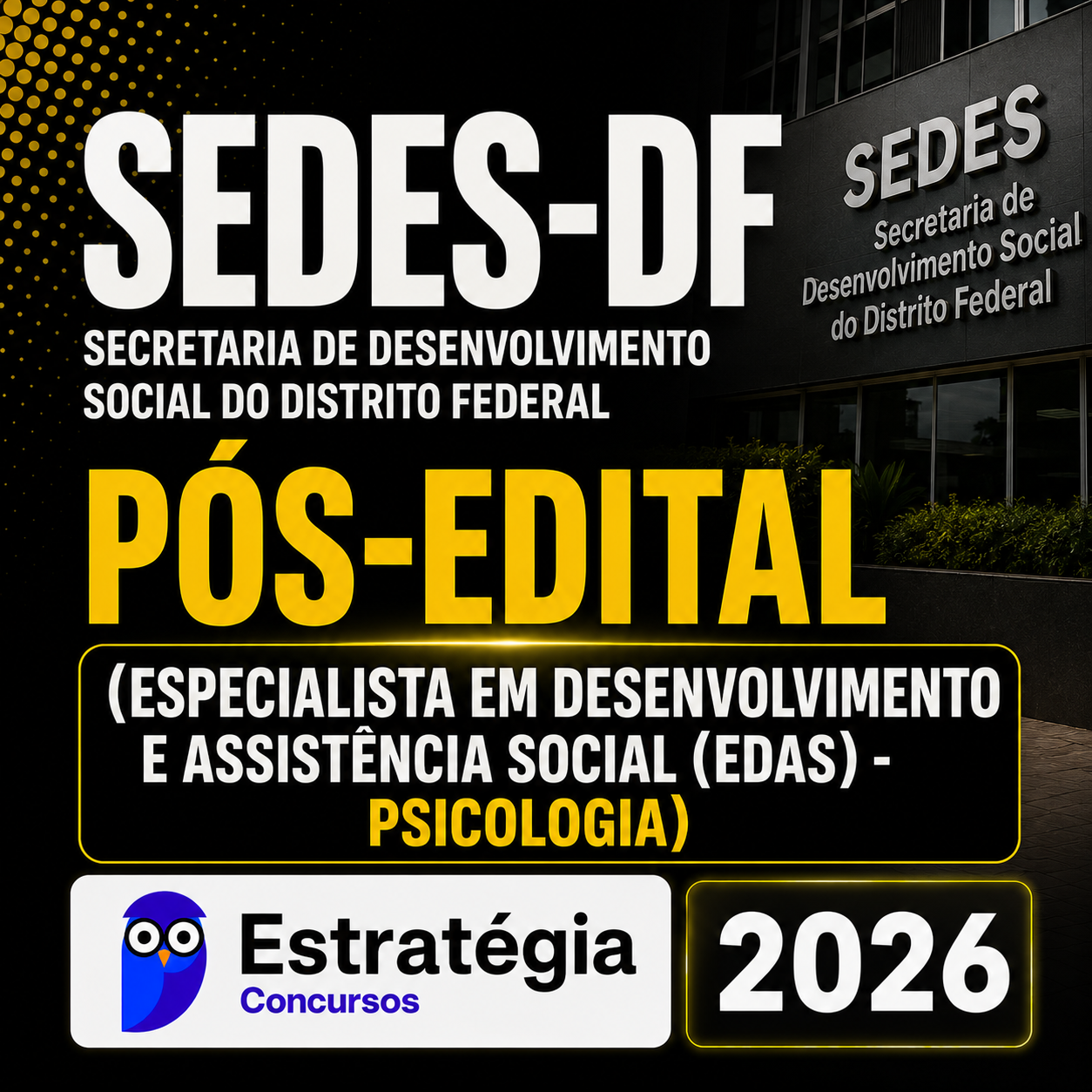 SEDES-DF-Pos-Edital-Especialista-em-Desenvolvimento-e-Assistencia-Social-EDAS-Psicologia-Estrategia-2026.png SEDES-DF PÓS-EDITAL (ESPECIALISTA EM DESENVOLVIMENTO E ASSISTÊNCIA SOCIAL – PSICOLOGIA) – ESTRATÉGIA CONCURSOS – 2026 - Imagem 1
