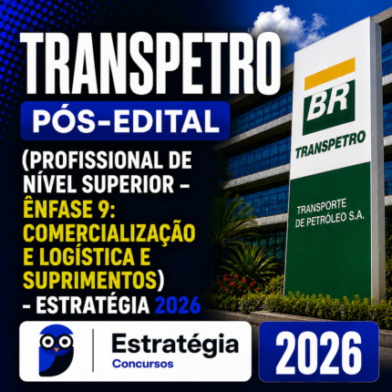 TRANSPETRO Pós-Edital (Profissional de Nível Superior - Ênfase 9 Comercialização e Logística e Suprimentos) Estratégia - 2026