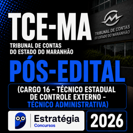 TCE-MA PÓS-EDITAL (CARGO 16 – TÉCNICO ESTADUAL DE CONTROLE EXTERNO – TÉCNICO ADMINISTRATIVA) – ESTRATÉGIA 2026