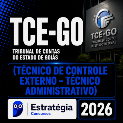TCE-GO (TÉCNICO DE CONTROLE EXTERNO – TÉCNICO ADMINISTRATIVO) – ESTRATÉGIA 2026