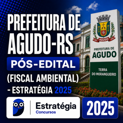 PREFEITURA DE AGUDO-RS PÓS-EDITAL (FISCAL AMBIENTAL) – ESTRATÉGIA 2025