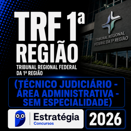 TRF 1ª REGIÃO (TÉCNICO JUDICIÁRIO – ÁREA ADMINISTRATIVA – SEM ESPECIALIDADE) – ESTRATÉGIA 2026