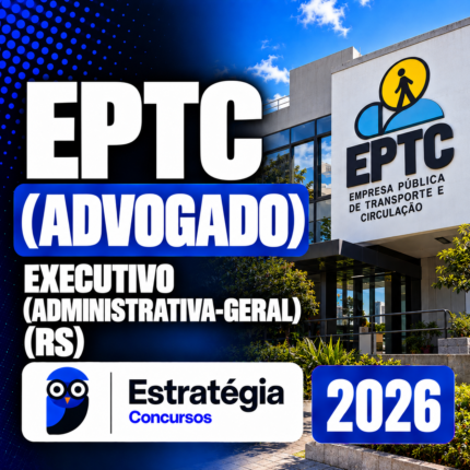 EPTC – ADVOGADO – EXECUTIVO (ADMINISTRATIVA-GERAL) (RS) – ESTRATÉGIA 2026