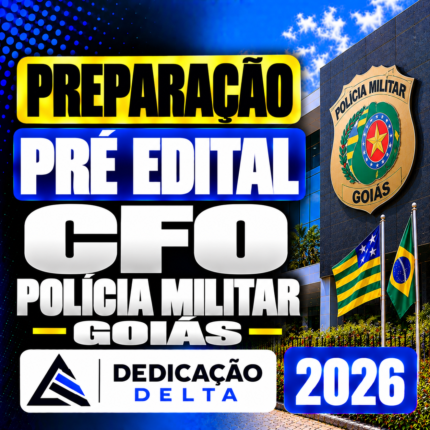 PREPARAÇÃO PRÉ-EDITAL CFO POLÍCIA MILITAR GOIÁS – DEDICAÇÃO DELTA 2026