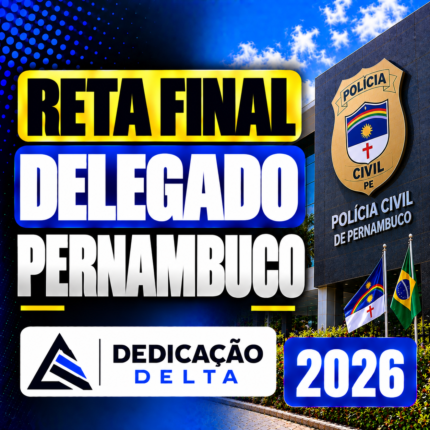 RETA FINAL – DELEGADO PERNAMBUCO – DEDICAÇÃO DELTA 2026