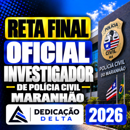 RETA FINAL OFICIAL INVESTIGADOR DE POLÍCIA CIVIL MARANHÃO – DEDICAÇÃO DELTA 2026
