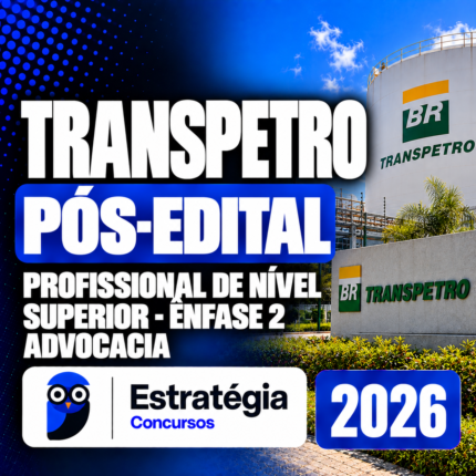 TRANSPETRO PÓS-EDITAL – PROFISSIONAL DE NÍVEL SUPERIOR – ÊNFASE 2: ADVOCACIA – ESTRATÉGIA 2026